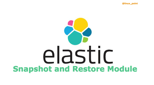 How TO Create Snapshots and Restore Of Elasticsearch Cluster Data